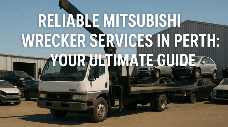 Reliable Mitsubishi Wrecker Services in Perth: Your Ultimate Guide