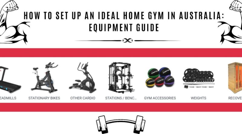 How to Set Up an Ideal Home Gym in Australia: Equipment Guide
